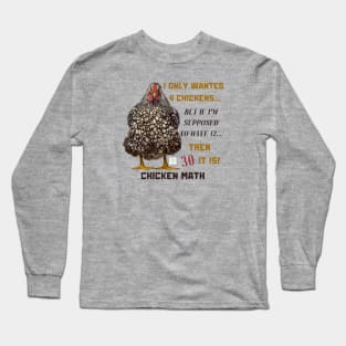 Chicken Math: I Only Wanted 4 Chickens... But If I'm Supposed To Have 12... Then 30 It Is! Long Sleeve T-Shirt